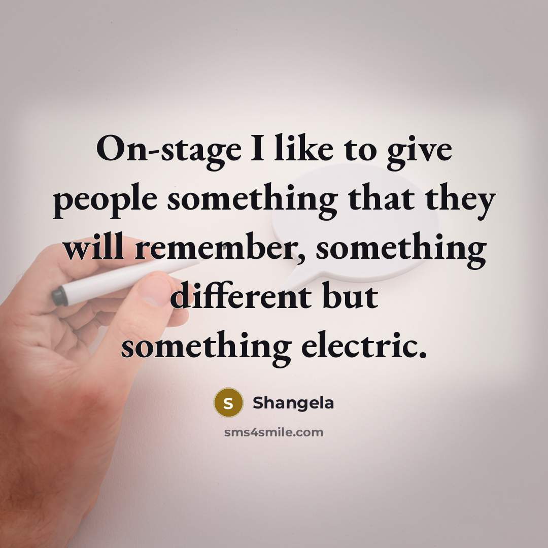 “On-stage I like to give people something that they will…” quote by Shangela
