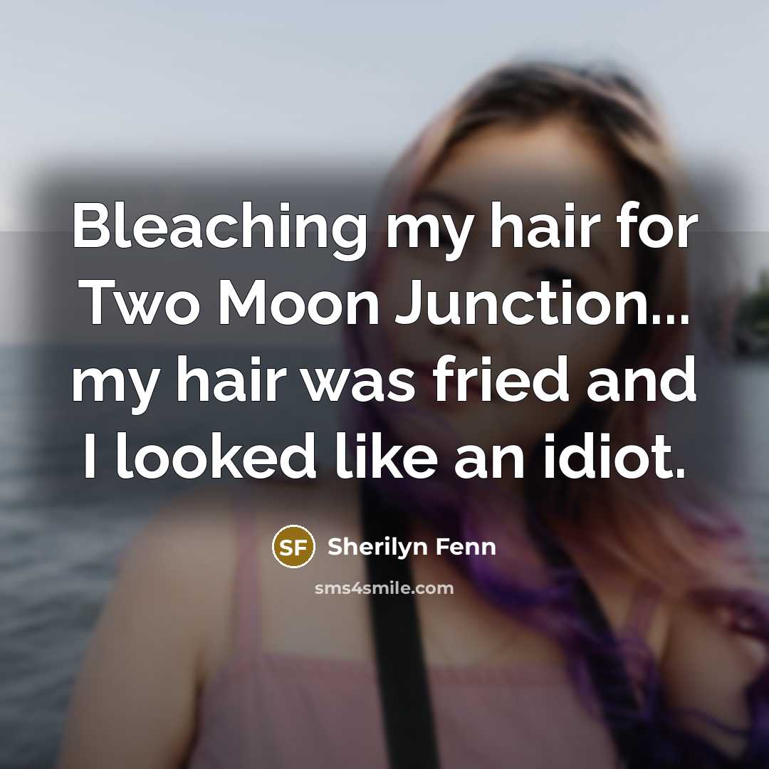 “Bleaching my hair for Two Moon Junction... my hair was…” quote by Sherilyn Fenn