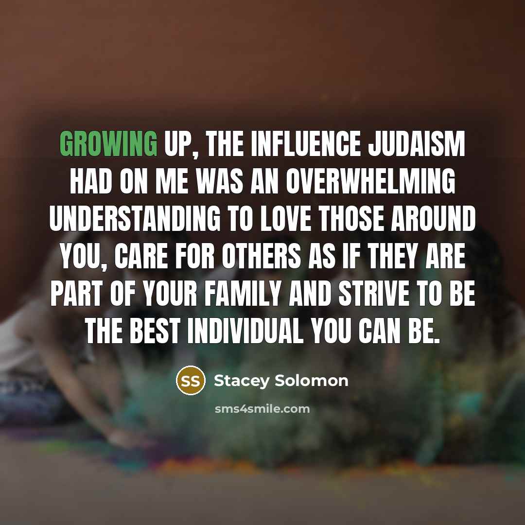 “Growing up, the influence Judaism had on me was an…” quote by Stacey Solomon