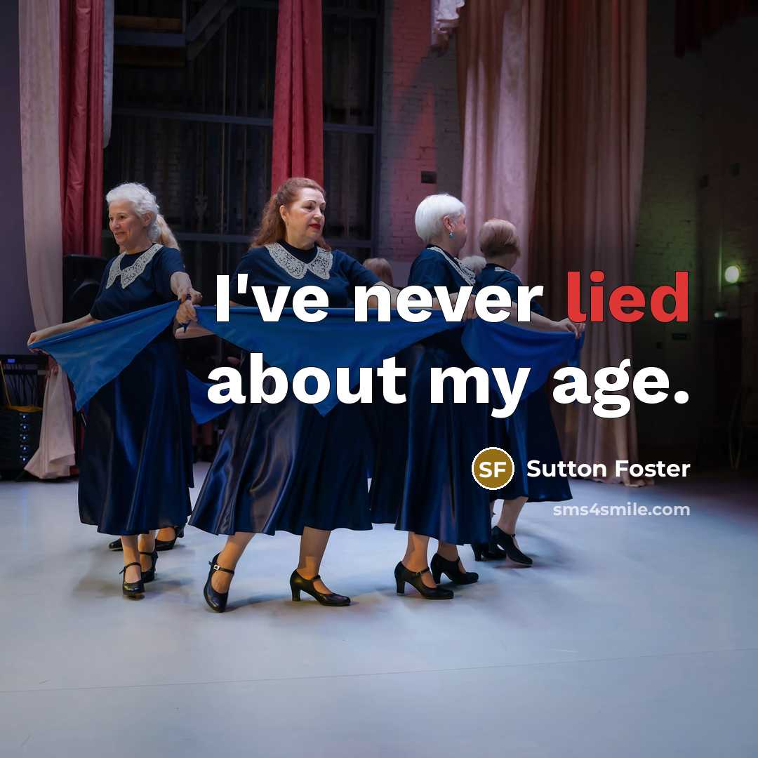 “I've never lied about my age.…” quote by Sutton Foster