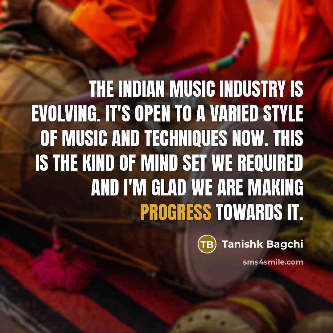 “The Indian music industry is evolving. It's open to a…” quote by Tanishk Bagchi
