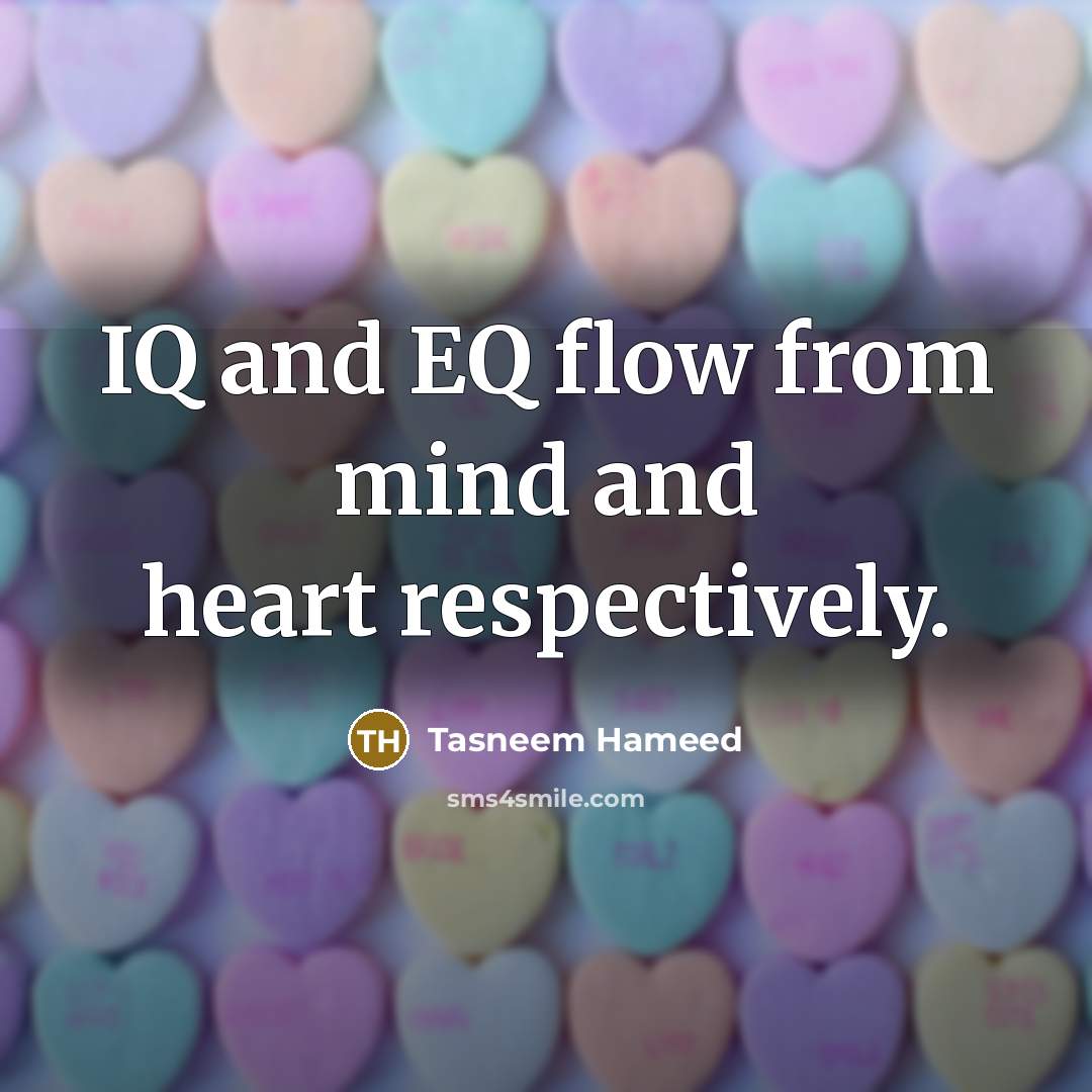 “IQ and EQ flow from mind and heart respectively.…” quote by Tasneem Hameed