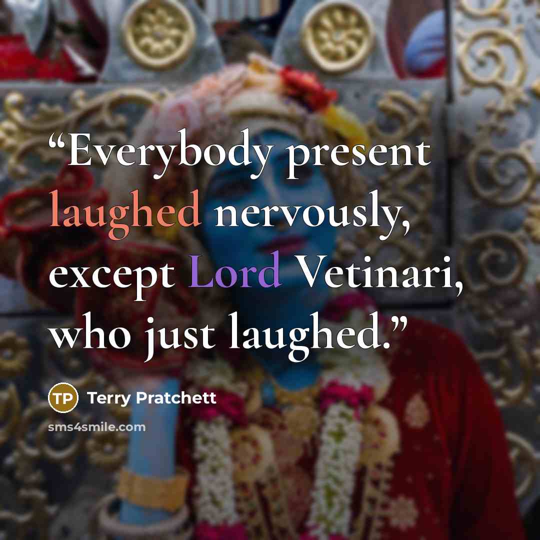 “Everybody present laughed nervously, except Lord Vetinari, who just laughed.” quote by Terry Pratchett