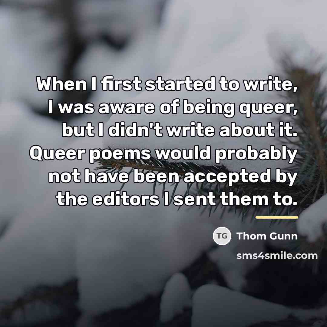 “When I first started to write, I was aware of…” quote by Thom Gunn
