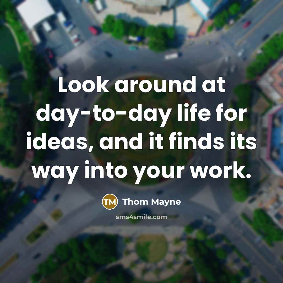 “Look around at day-to-day life for ideas, and it finds…” quote by Thom Mayne