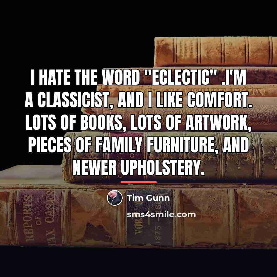 “I hate the word "eclectic" .I'm a classicist, and I…” quote by Tim Gunn