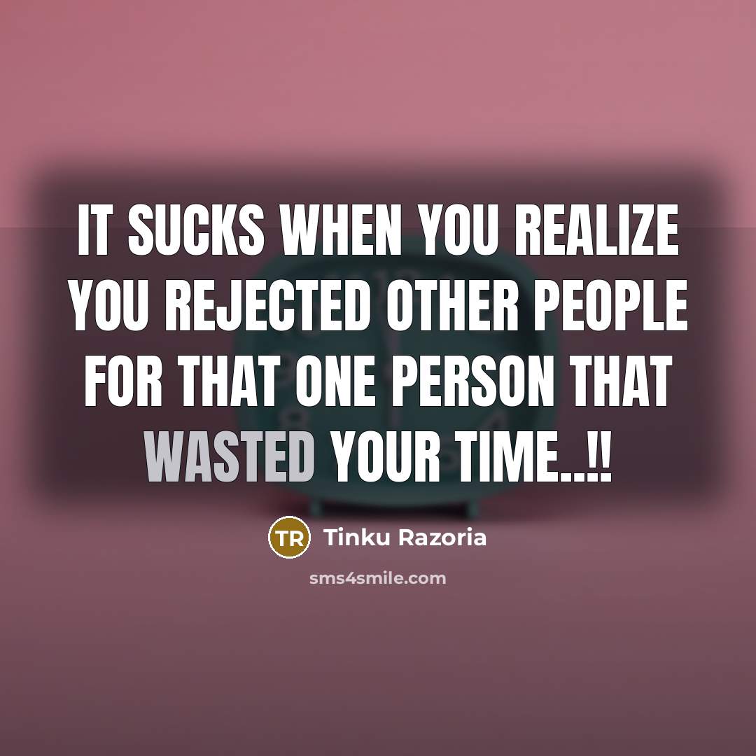 “It sucks when you realize you rejected other people for…” quote by Tinku Razoria