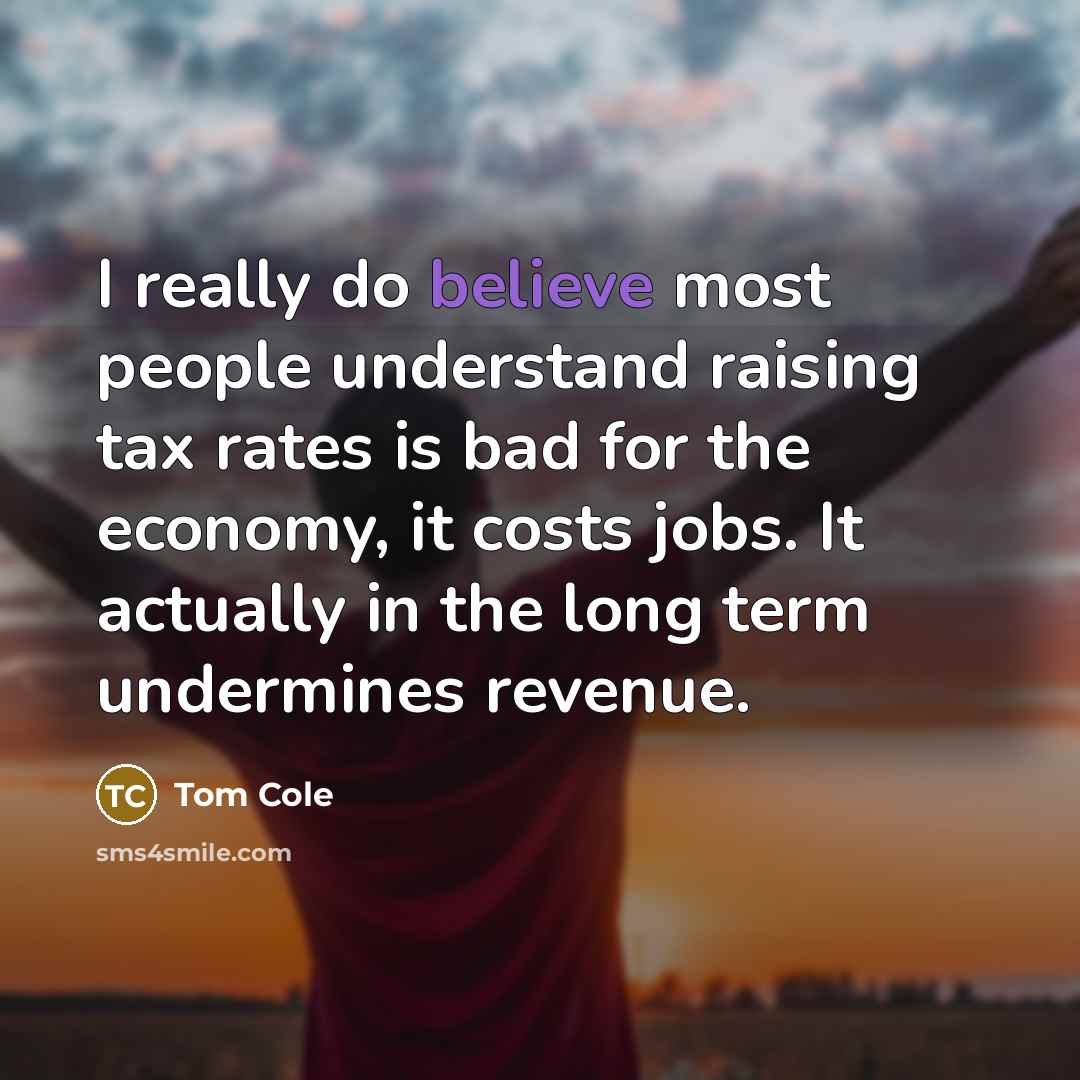 “I really do believe most people understand raising tax rates…” quote by Tom Cole