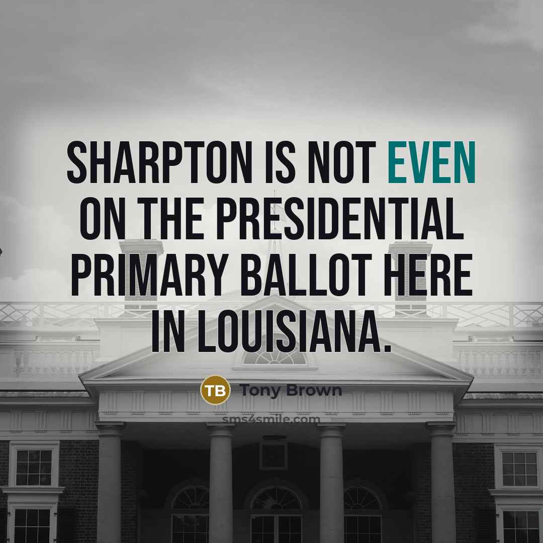 “Sharpton is not even on the Presidential primary ballot here…” quote by Tony Brown