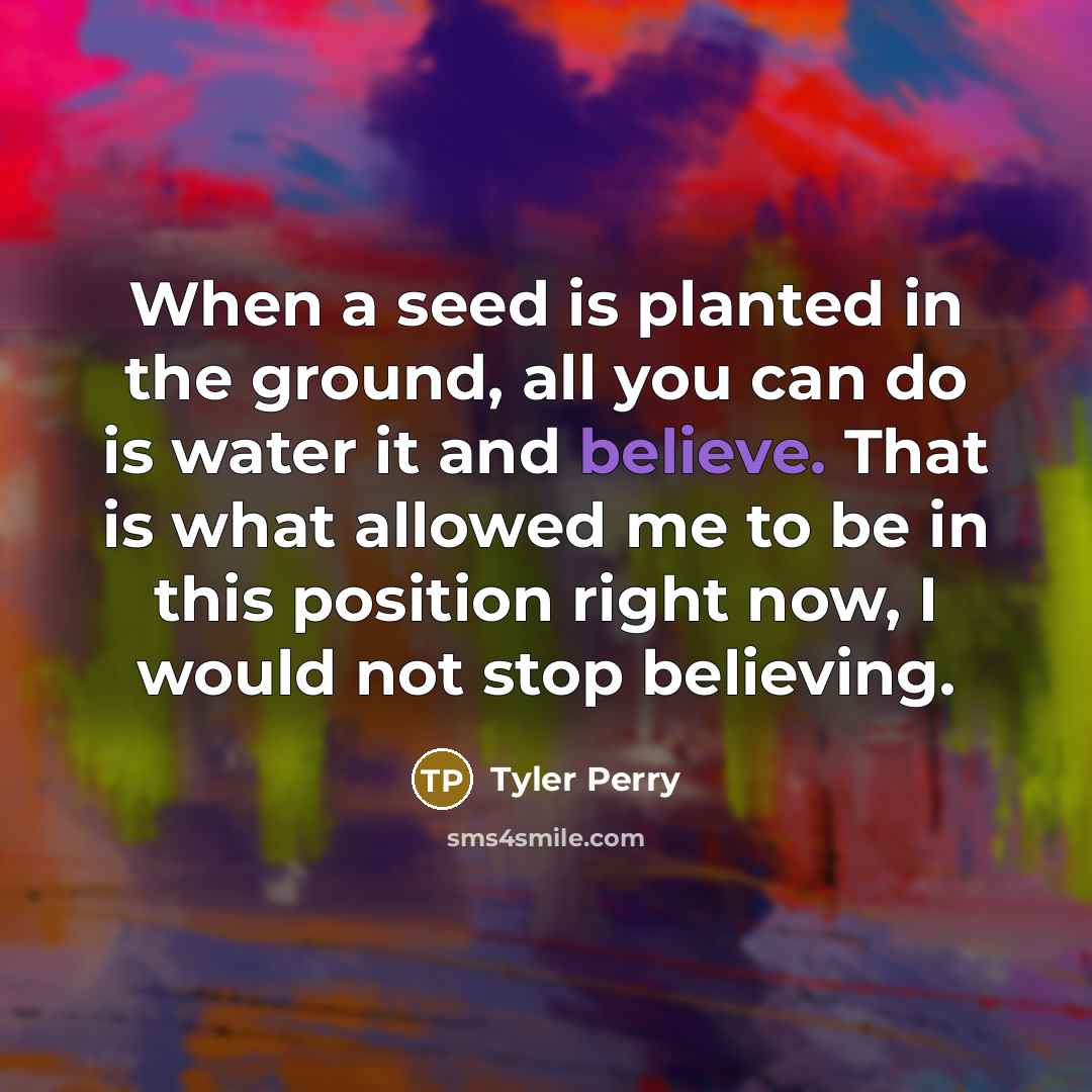 “When a seed is planted in the ground, all you…” quote by Tyler Perry