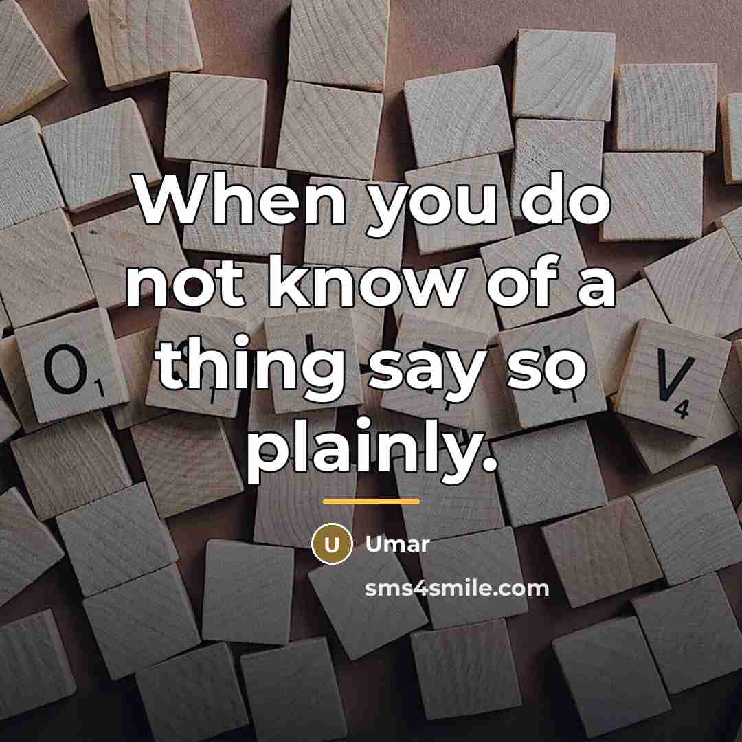 “When you do not know of a thing say so…” quote by Umar