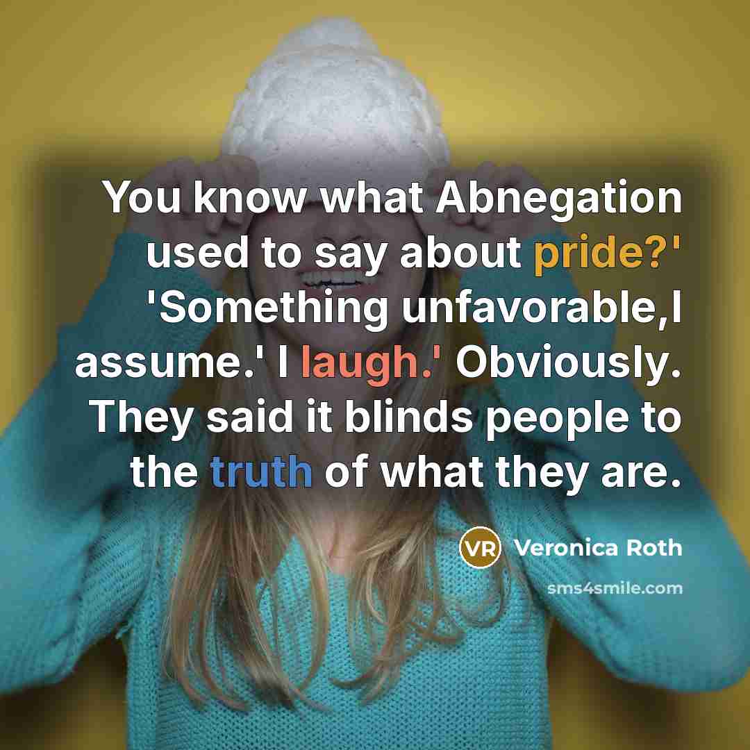 “You know what Abnegation used to say about pride?' 'Something…” quote by Veronica Roth