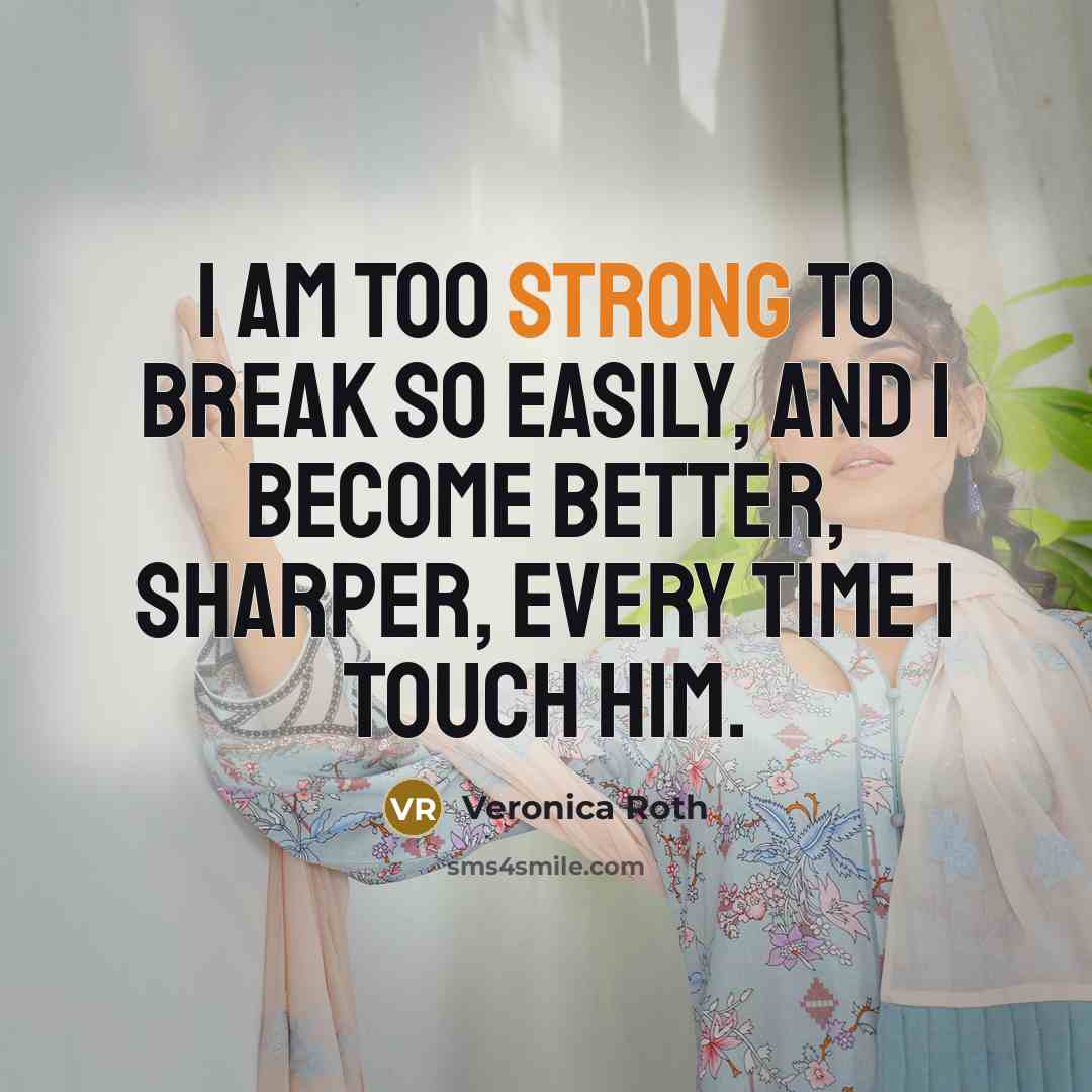 “I am too strong to break so easily, and I…” quote by Veronica Roth