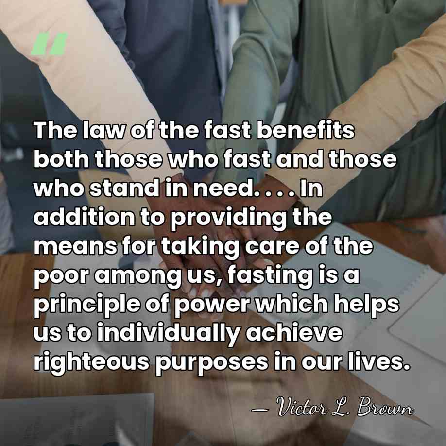 The law of the fast benefits both those who fast and those&hellip; - Victor L. Brown
