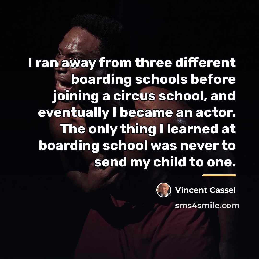 “I ran away from three different boarding schools before joining…” quote by Vincent Cassel
