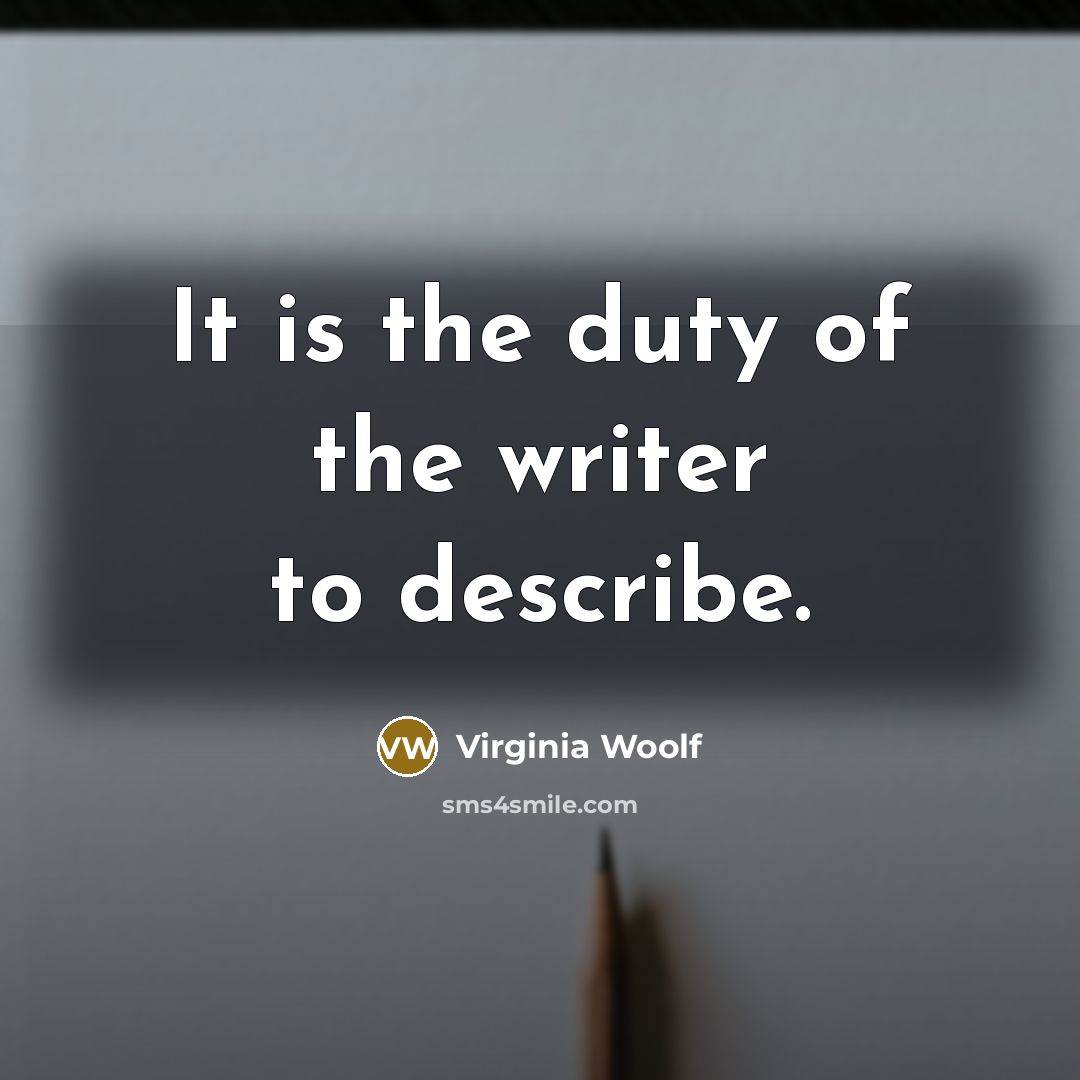 “It is the duty of the writer to describe.…” quote by Virginia Woolf