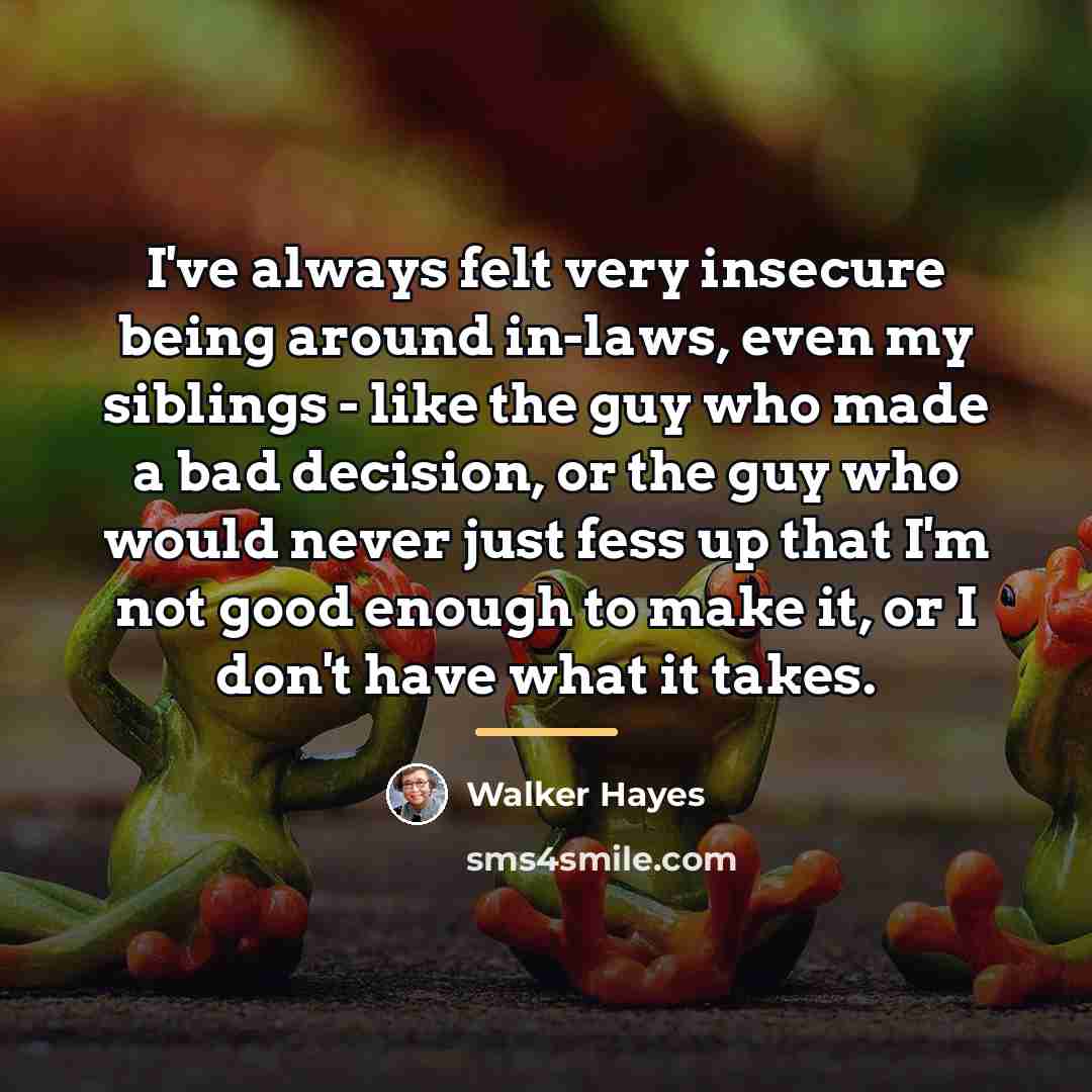 “I've always felt very insecure being around in-laws, even my…” quote by Walker Hayes