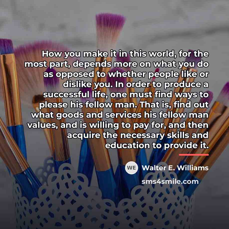 “How you make it in this world, for the most…” quote by Walter E. Williams