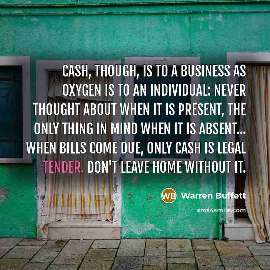 “Cash, though, is to a business as oxygen is to…” quote by Warren Buffett