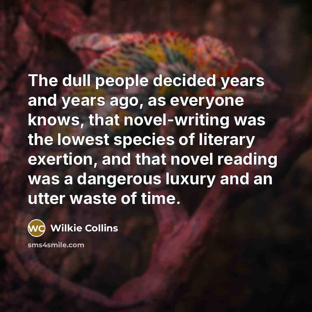 “The dull people decided years and years ago, as everyone…” quote by Wilkie Collins