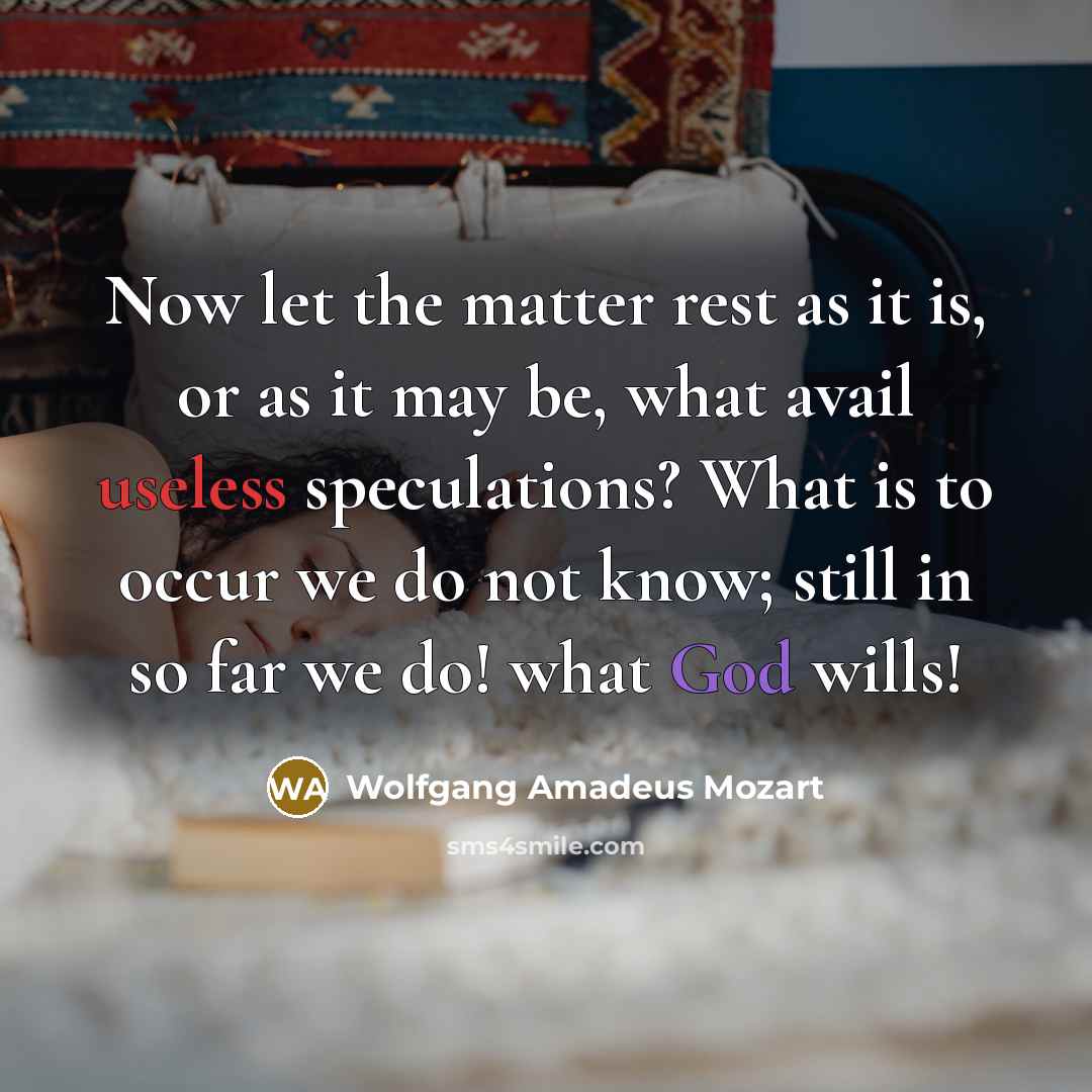 “Now let the matter rest as it is, or as…” quote by Wolfgang Amadeus Mozart