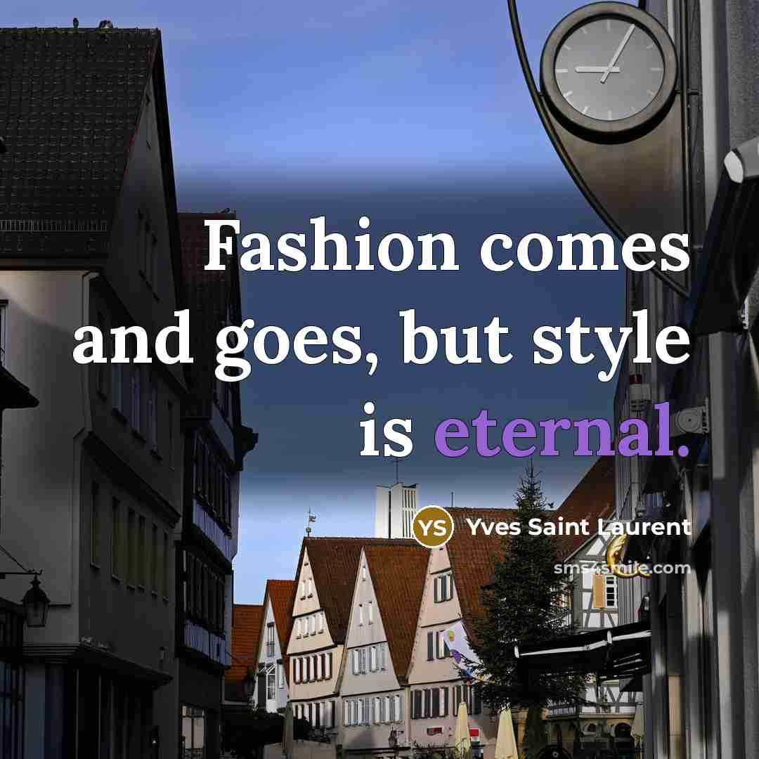 “Fashion comes and goes, but style is eternal.…” quote by Yves Saint Laurent