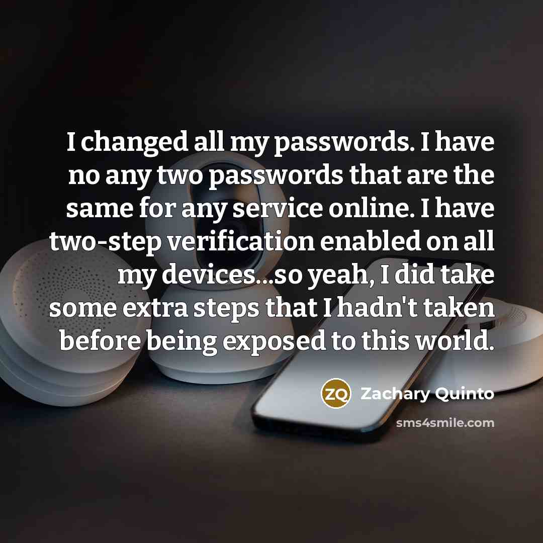 “I changed all my passwords. I have no any two…” quote by Zachary Quinto