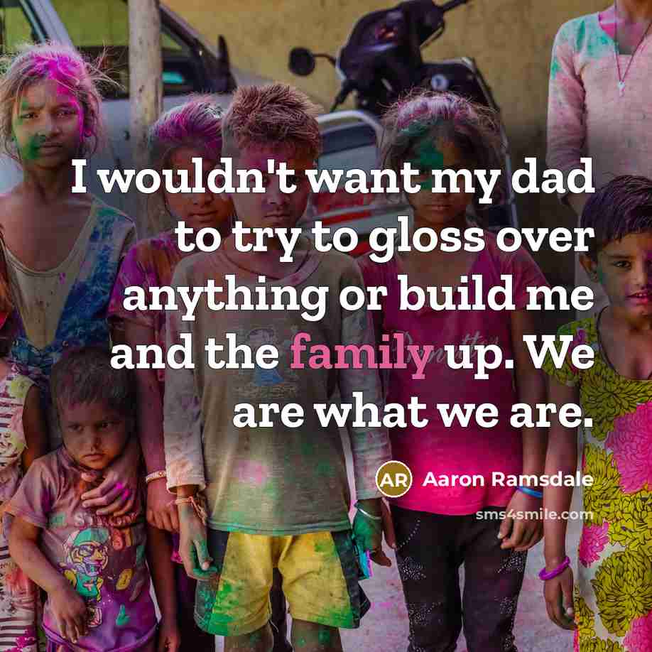 “I wouldn't want my dad to try to gloss over…” quote by Aaron Ramsdale