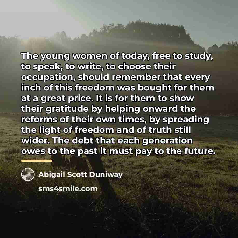“The young women of today, free to study, to speak,…” quote by Abigail Scott Duniway