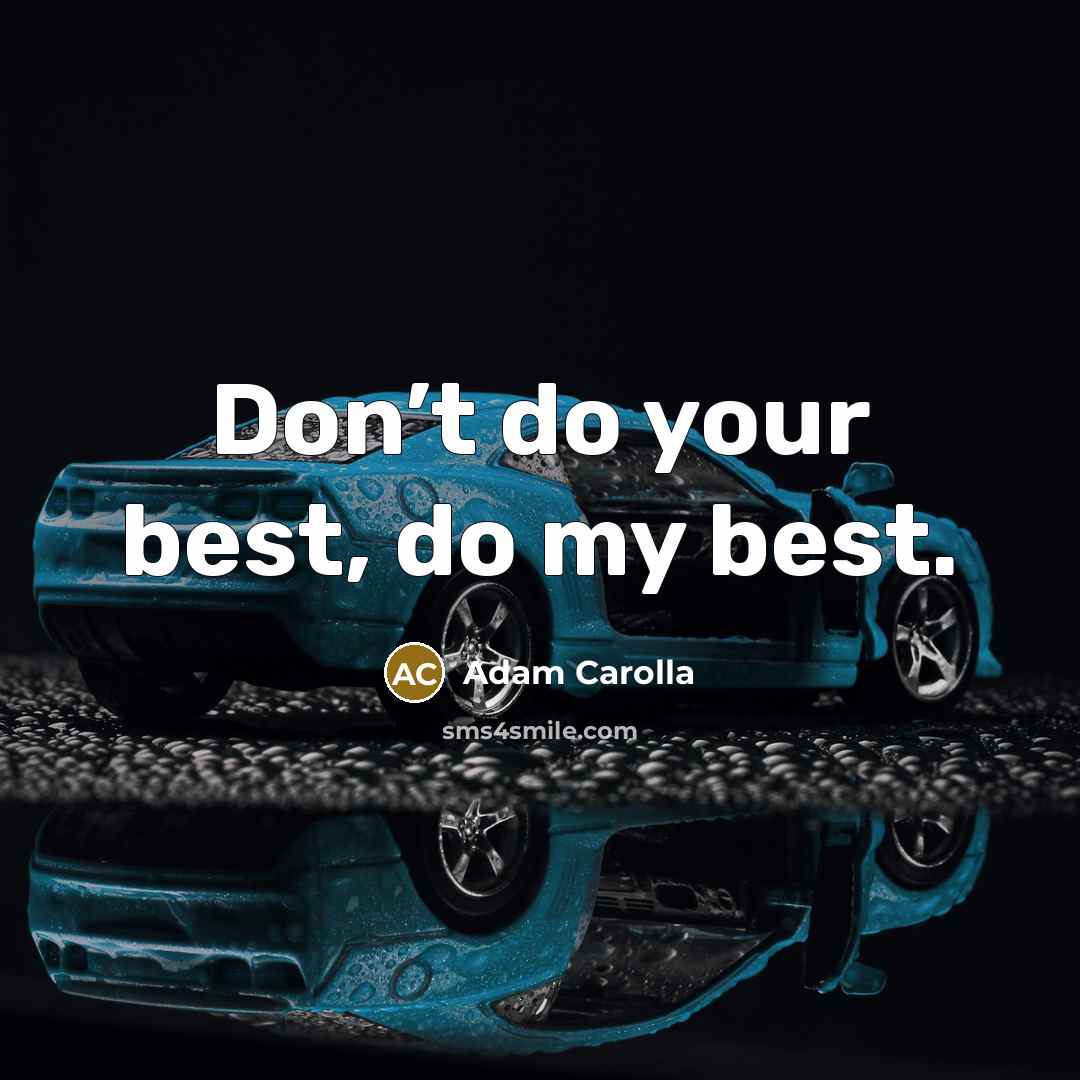“Don’t do your best, do my best.…” quote by Adam Carolla