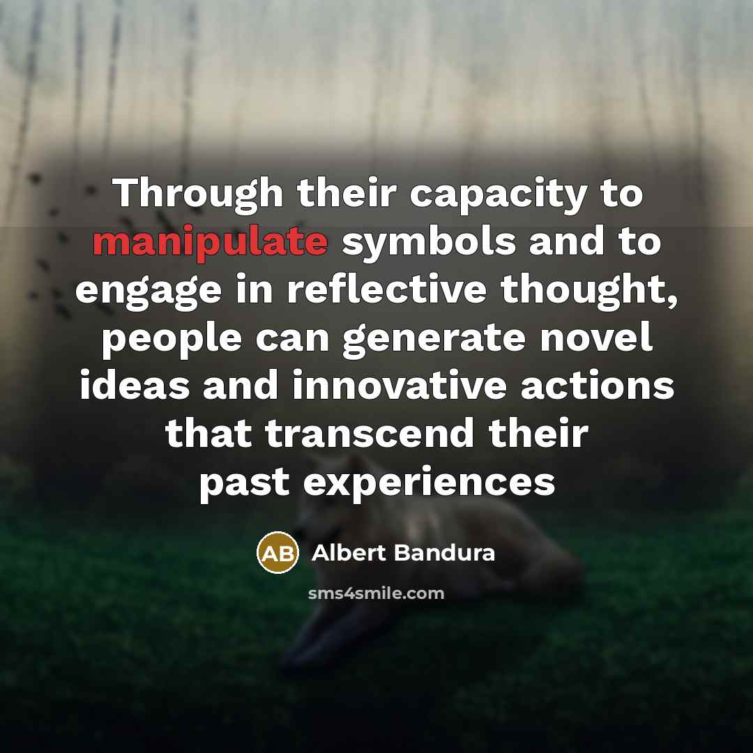 “Through their capacity to manipulate symbols and to engage in…” quote by Albert Bandura
