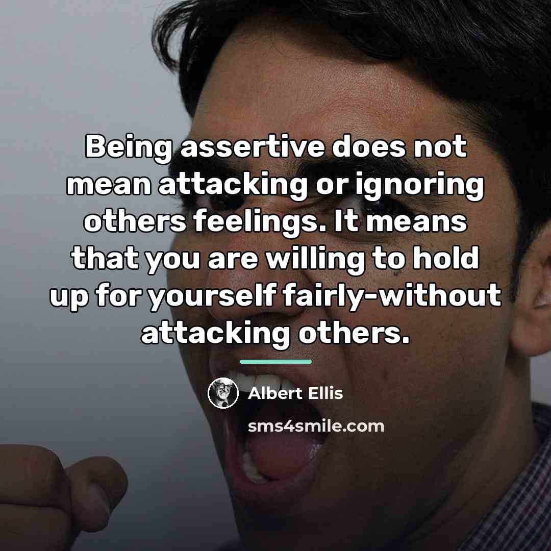 “Being assertive does not mean attacking or ignoring others feelings.…” quote by Albert Ellis