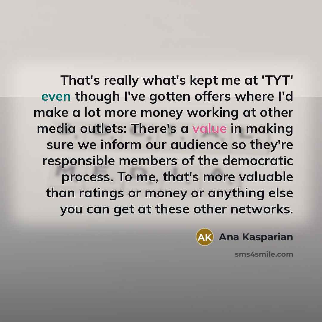“That's really what's kept me at 'TYT' even though I've…” quote by Ana Kasparian