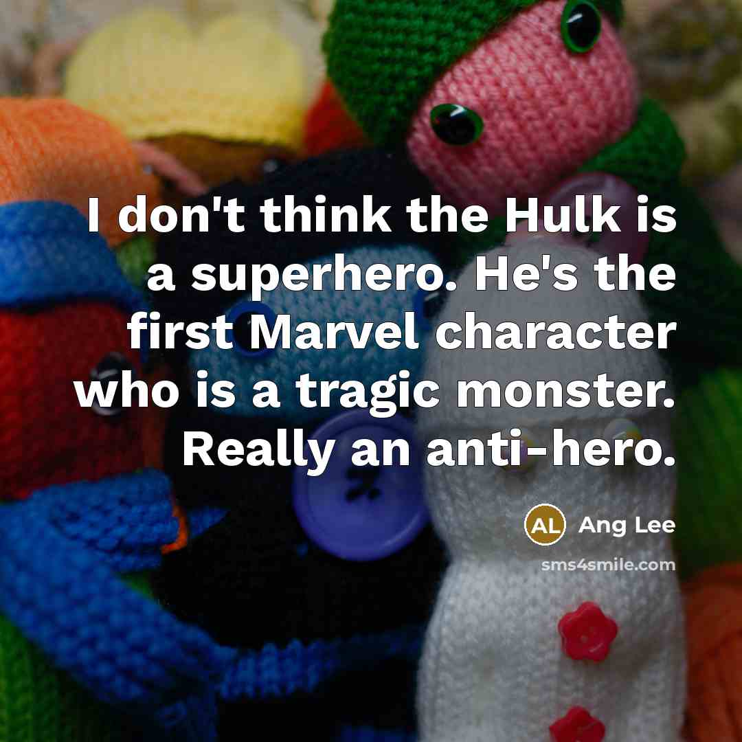 “I don't think the Hulk is a superhero. He's the…” quote by Ang Lee