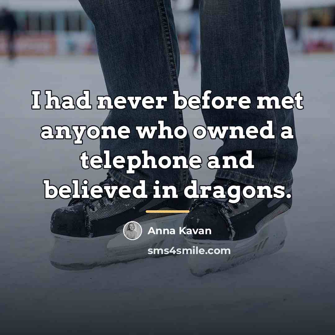 “I had never before met anyone who owned a telephone…” quote by Anna Kavan