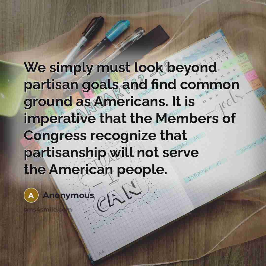 “We simply must look beyond partisan goals and find common…” quote by Anonymous