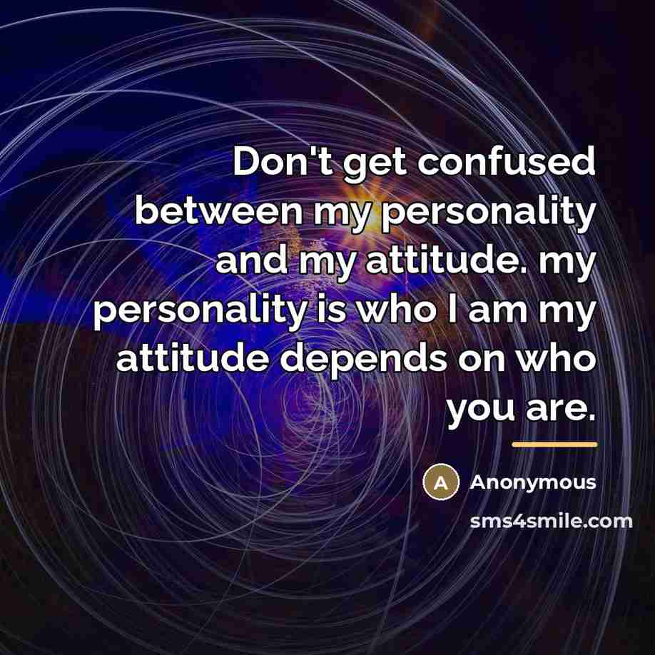 “Don't get confused between my personality and my attitude. my…” quote by Anonymous