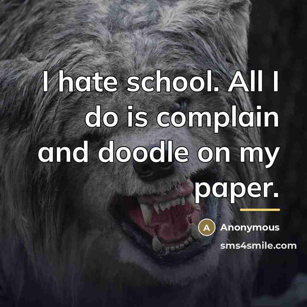 “I hate school. All I do is complain and doodle…” quote by Anonymous