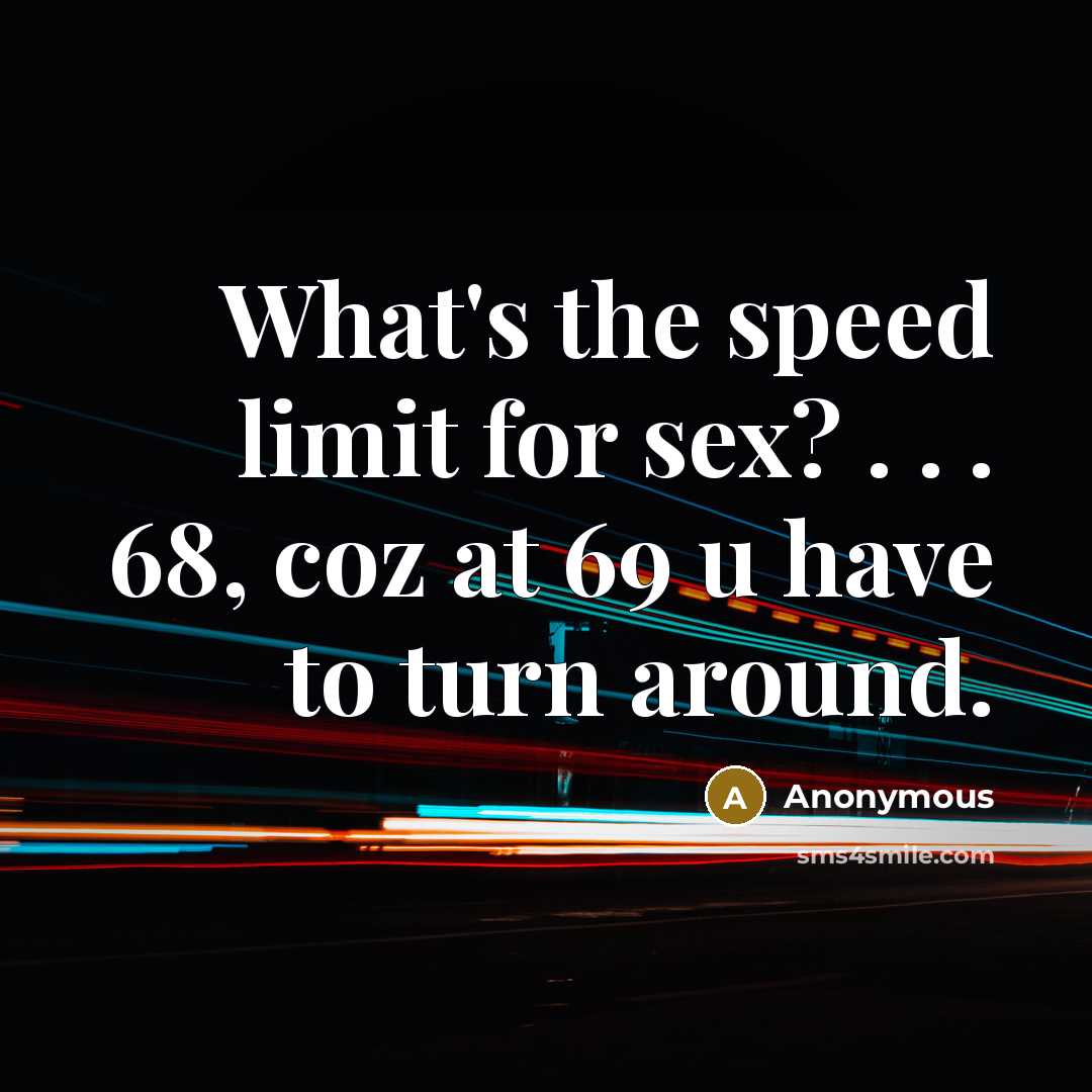 “What's the speed limit for sex? . . . 68,…” quote by Anonymous