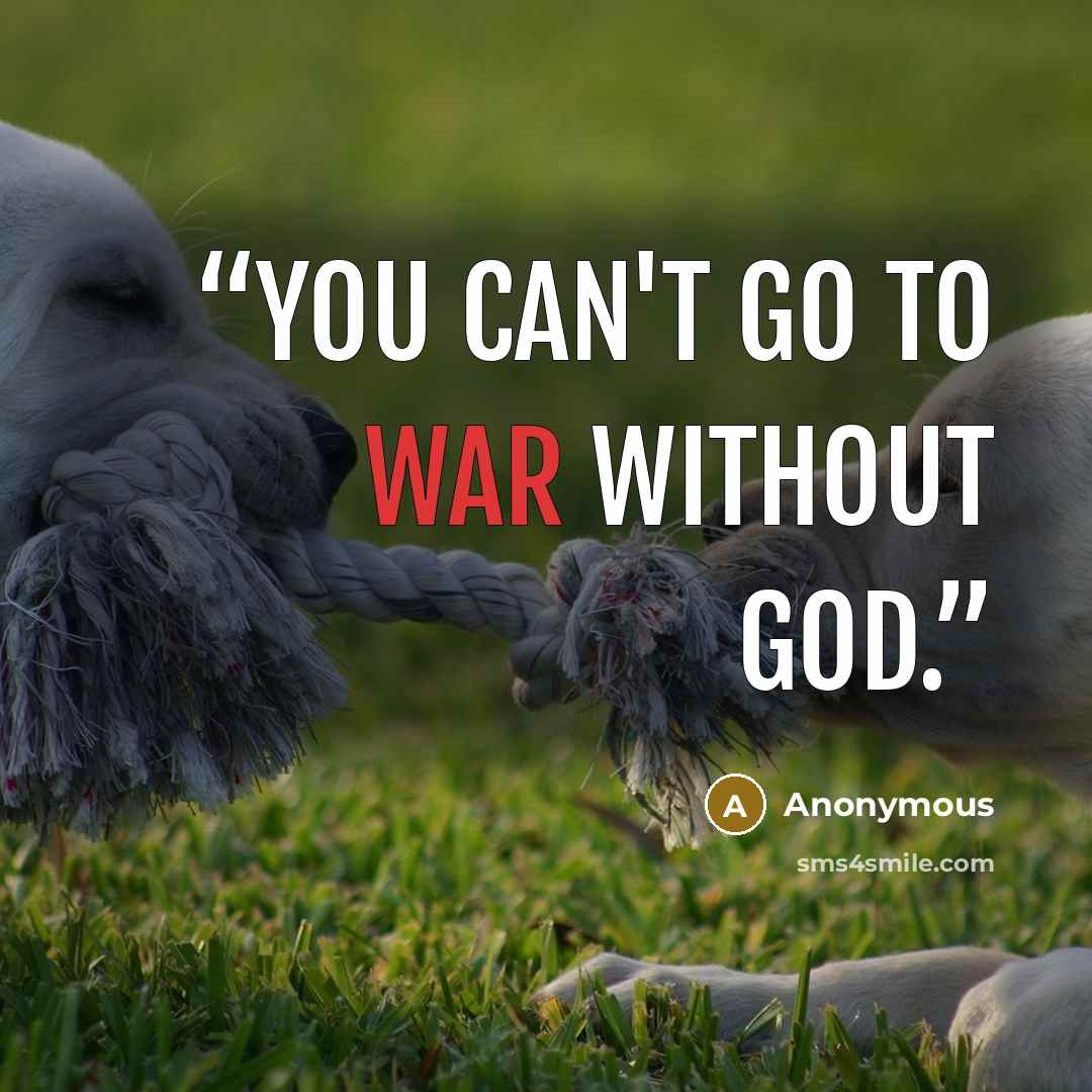 “You can't go to war without God.” quote by Anonymous