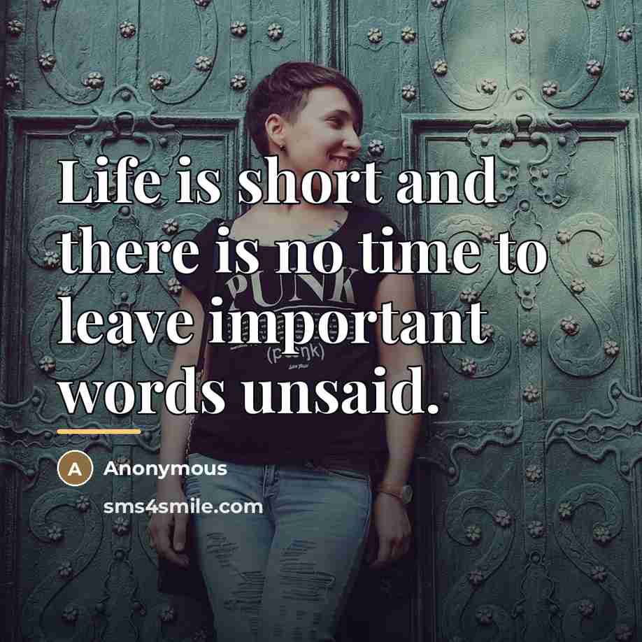 “Life is short and there is no time to leave…” quote by Anonymous