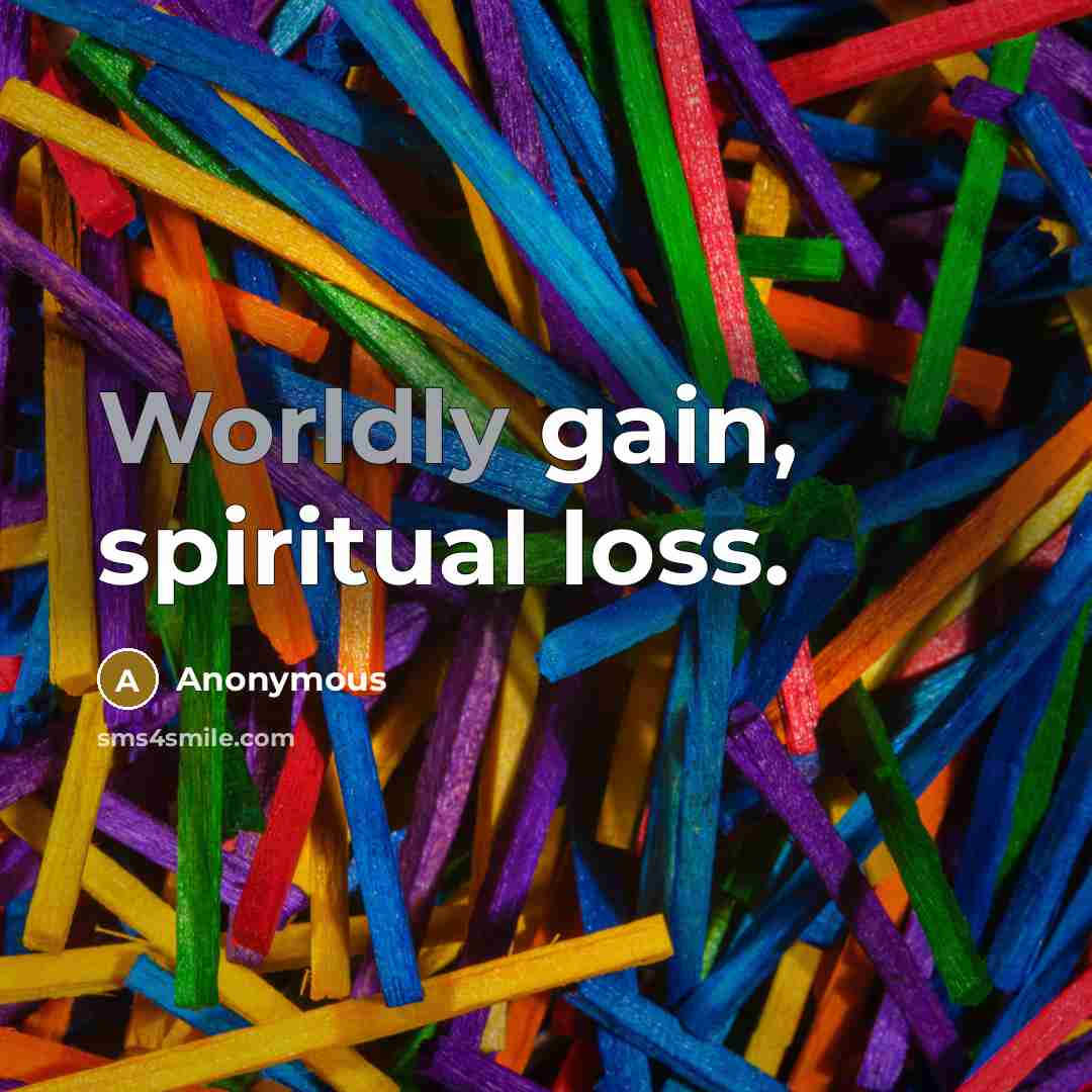 “Worldly gain, spiritual loss.…” quote by Anonymous