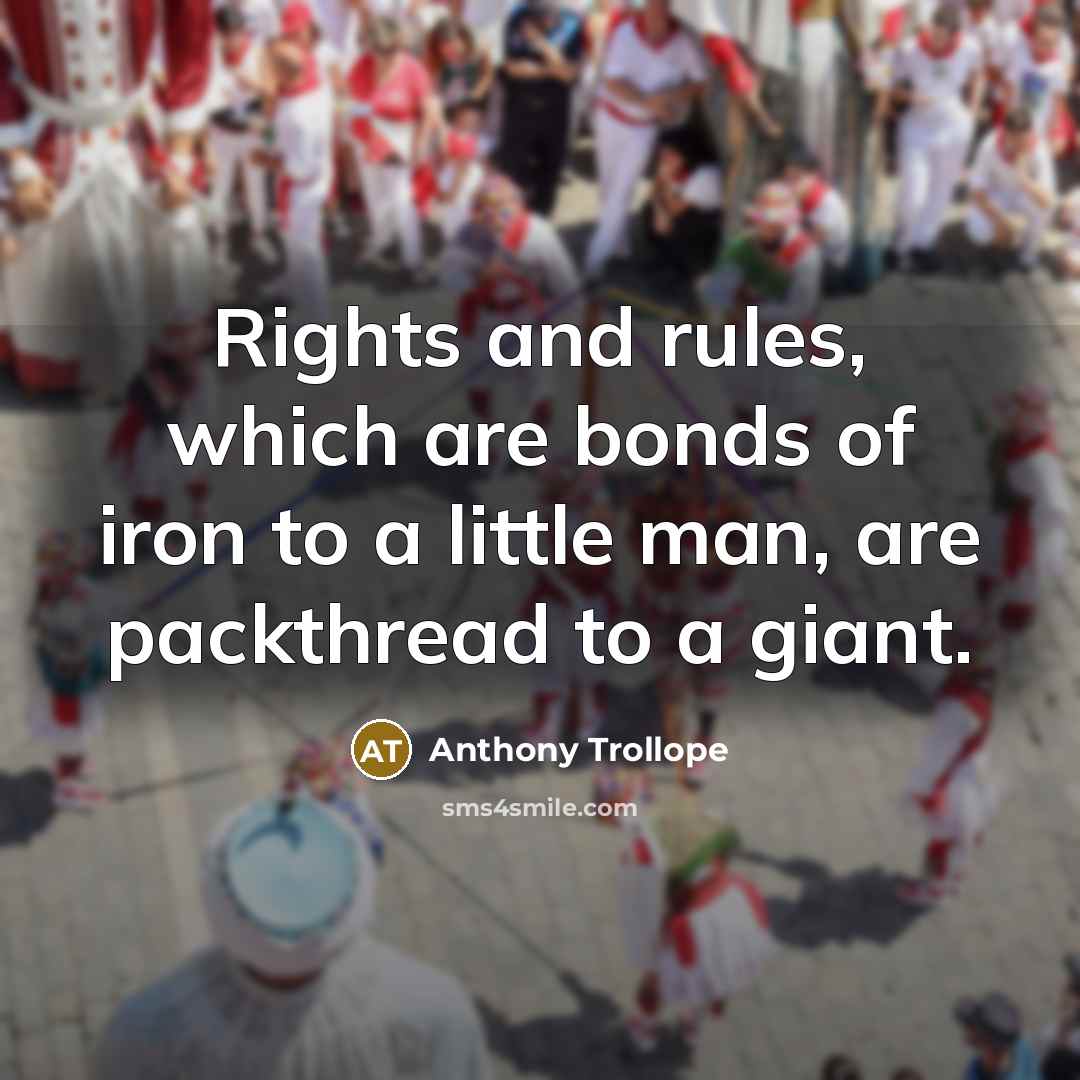 “Rights and rules, which are bonds of iron to a…” quote by Anthony Trollope