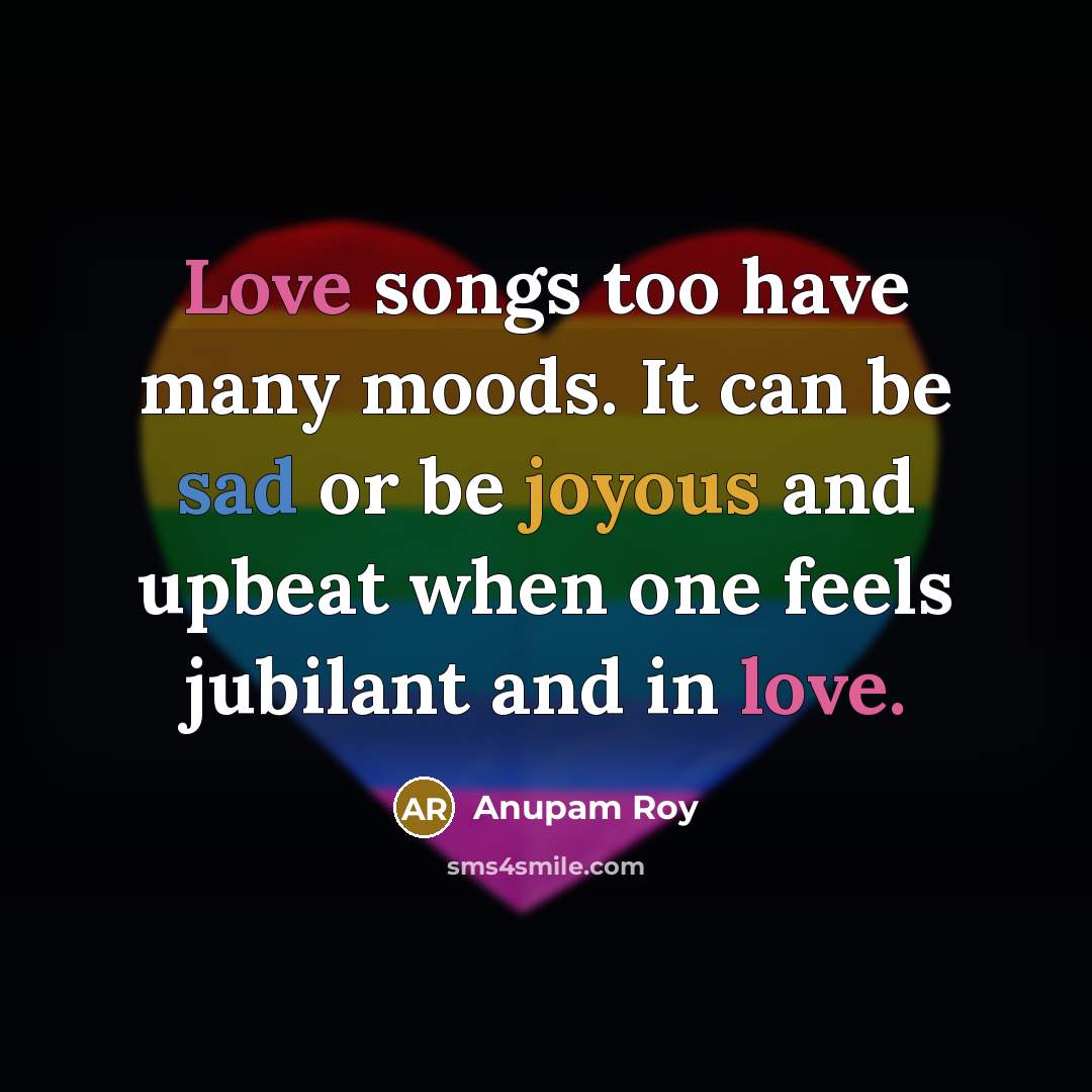 “Love songs too have many moods. It can be sad…” quote by Anupam Roy