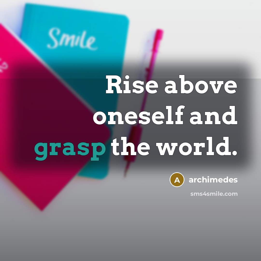 “Rise above oneself and grasp the world.…” quote by Archimedes