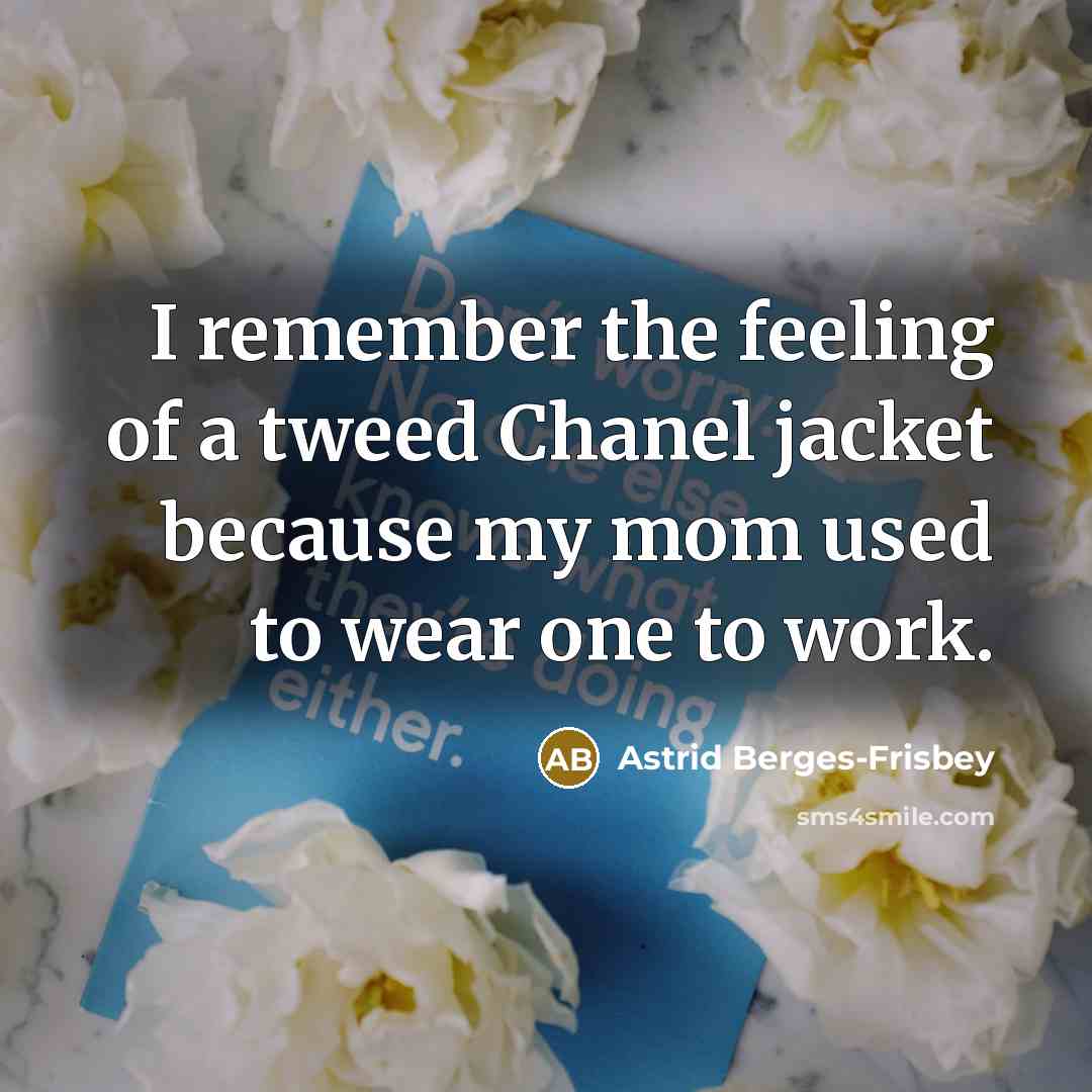 “I remember the feeling of a tweed Chanel jacket because…” quote by Astrid Berges-Frisbey