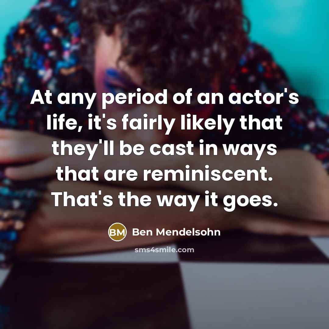 “At any period of an actor's life, it's fairly likely…” quote by Ben Mendelsohn