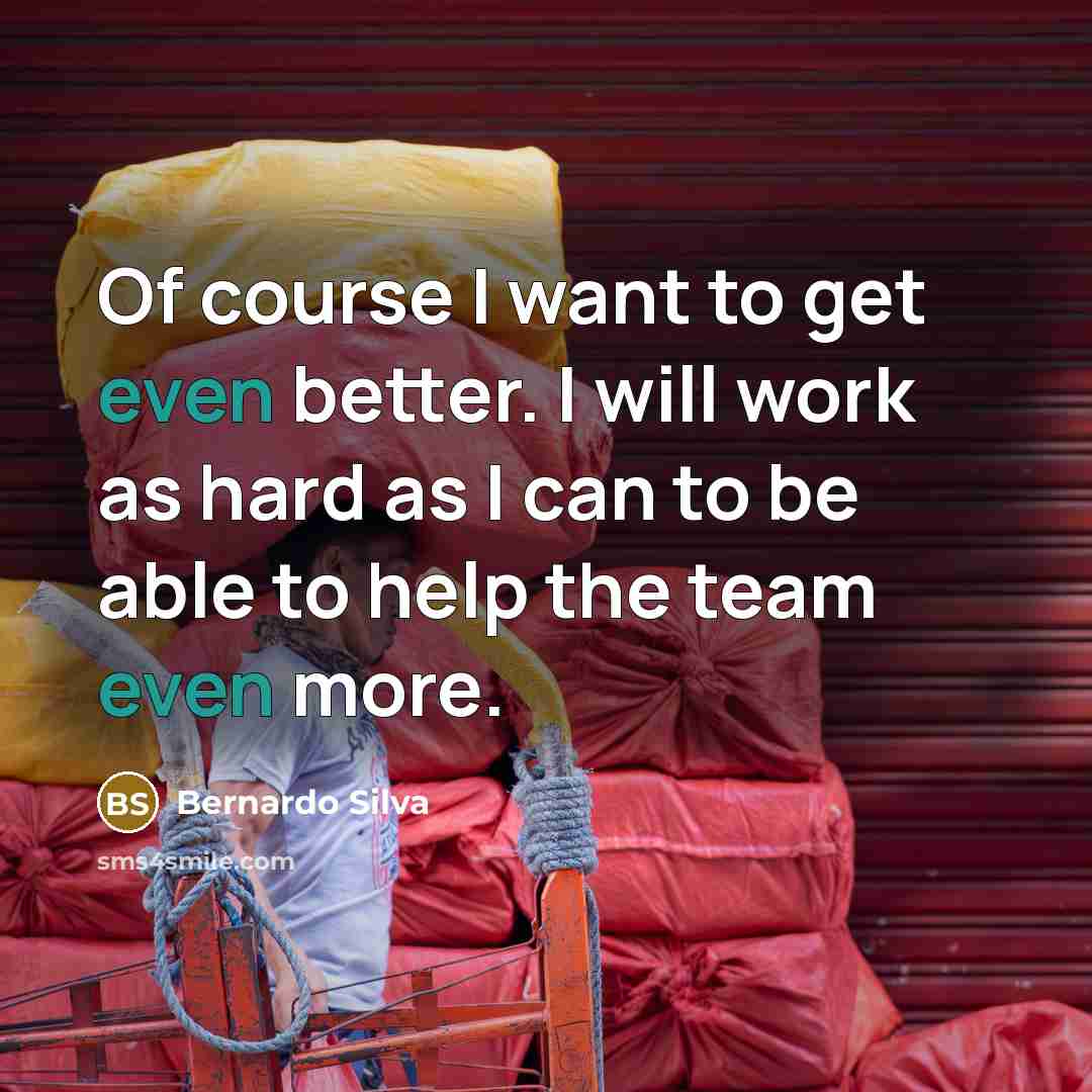 “Of course I want to get even better. I will…” quote by Bernardo Silva