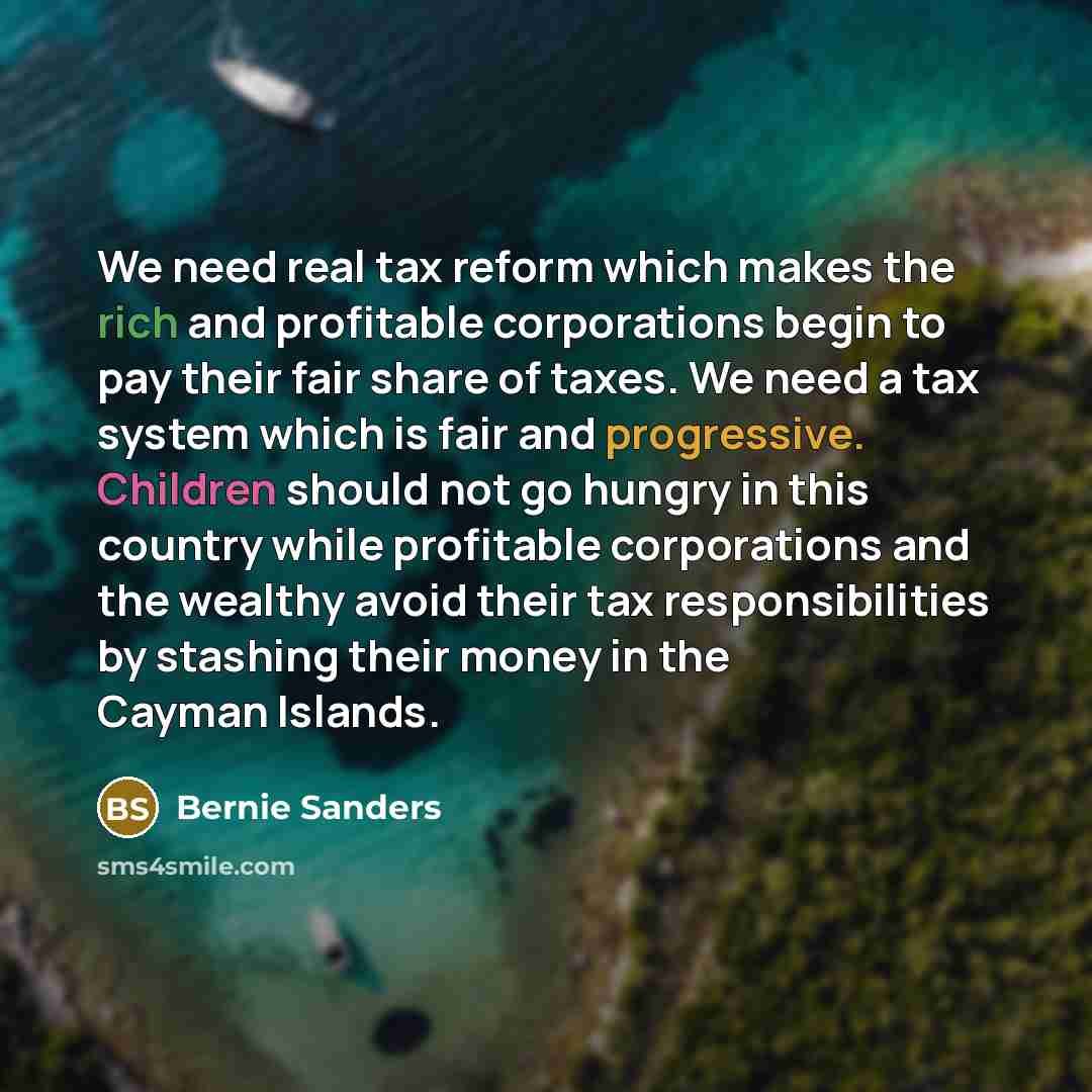 “We need real tax reform which makes the rich and…” quote by Bernie Sanders