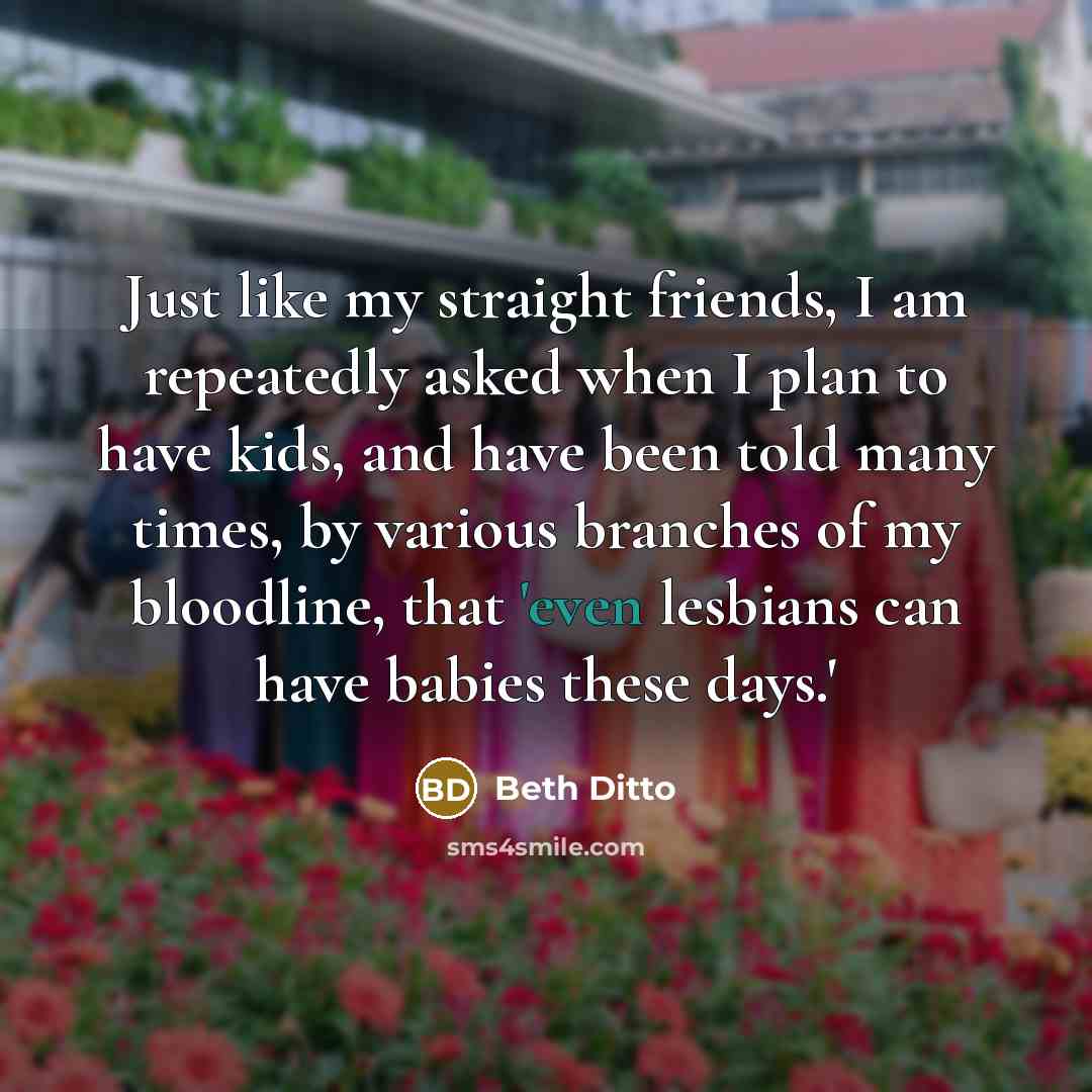 “Just like my straight friends, I am repeatedly asked when…” quote by Beth Ditto